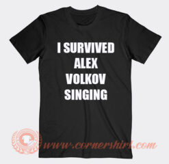 I Survived Alex Volkof Singing T-shirt On Sale