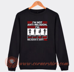 I’m-Not-Anti-Religion-Sweatshirt-On-Sale
