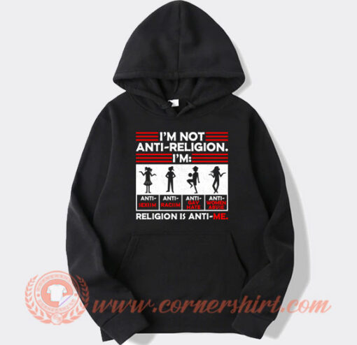 I’m Not Anti Religion hoodie On Sale