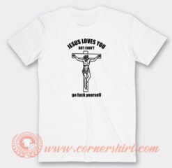 Jesus-Loves-You-But-I-Don't-Go-Fuck-Yourself-T-shirt-On-Sale
