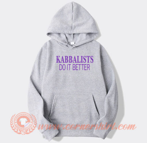 Kabbalists Do It Better hoodie On Sale