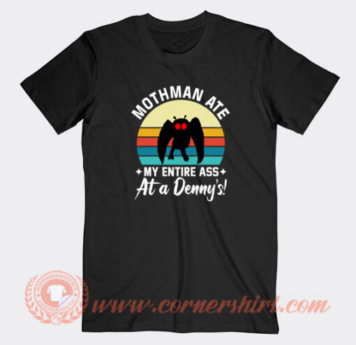 Mothman-Ate-My-Entire-Ass-At-A-Denny's-T-shirt-On-Sale