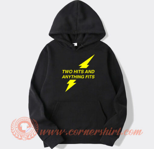 Two Hits And Anything Fits hoodie On Sale
