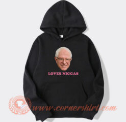 Bernie Loves Niggas Hoodie On Sale