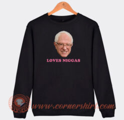 Bernie-Loves-Niggas-Sweatshirt-On-Sale