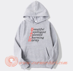 Bitch Beautiful Intelligent Talented Charming Horny Hoodie On Sale
