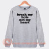 Break-My-Hole-Not-My-Heart-Sweatshirt-On-Sale