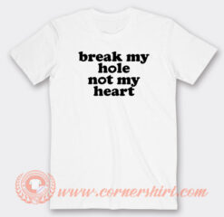 Break-My-Hole-Not-My-Heart-T-shirt-On-Sale