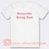 Brunette Being Bad T-shirt On Sale T-shirt On Sale