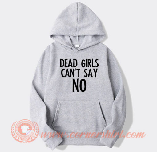 Dead Girls Can't Say No Hoodie On Sale