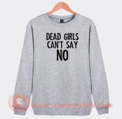Dead-Girls-Can't-Say-No-Sweatshirt-On-Sale