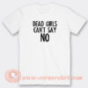 Dead-Girls-Can't-Say-No-T-shirt-On-Sale