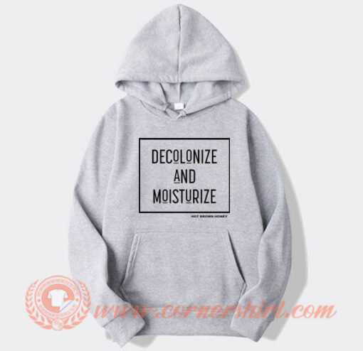 Decolonize And Moisturize Hoodie On Sale
