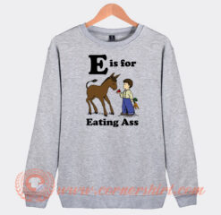 E-is-For-Eating-Ass-Sweatshirt-On-Sale