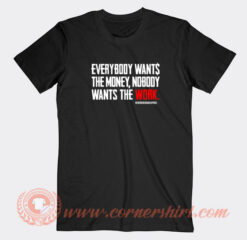 Everybody-Wants-The-Money-Nobody-Wants-The-Work-T-shirt-On-Sale