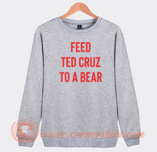 Feed-Ted-Cruz-To-a-Bear-Sweatshirt-On-Sale