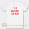 Feed-Ted-Cruz-To-a-Bear-T-shirt-On-Sale