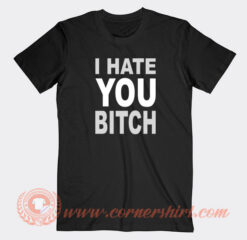 I-Hate-You-Bitch-T-shirt-On-Sale