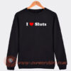 I-Love-Sluts-Sweatshirt-On-Sale