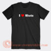 I-Love-Sluts-T-shirt-On-Sale