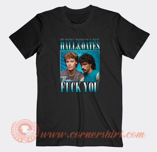 If-You-Don't-Like-Hall-and-Oates-The-Fuck-You-T-shirt-On-Sale