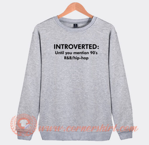 Introverted-Until-You-Mention-90’s-Sweatshirt-On-Sale