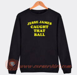 Jesse-James-Caught-That-Ball-Sweatshirt-On-Sale
