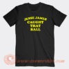 Jesse-James-Caught-That-Ball-T-shirt-On-Sale