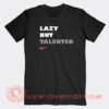 Lazy-But-Talented-T-shirt-On-Sale