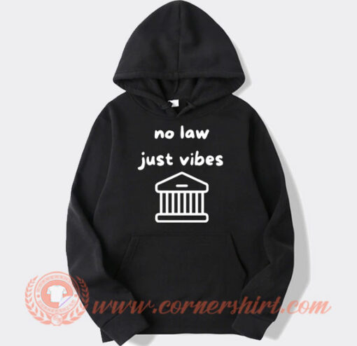 No Law Just Vibes Hoodie On Sale