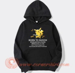 Pikachu Born To Shock Evolve Is A Fuck Hoodie On Sale