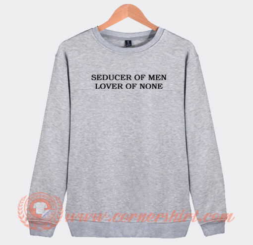 Seducer-Of-Men-Lover-Of-None-Sweatshirt-On-Sale