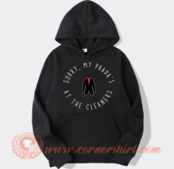 Sorry My Prada's At The Cleaners Hoodie On Sale