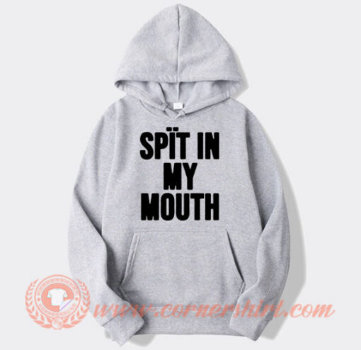 Spit-In-My-Mouth-Hoodie-On-Sale