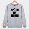Spit-In-My-Mouth-Sweatshirt-On-Sale