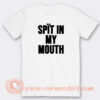 Spit-In-My-Mouth-T-shirt-On-Sale