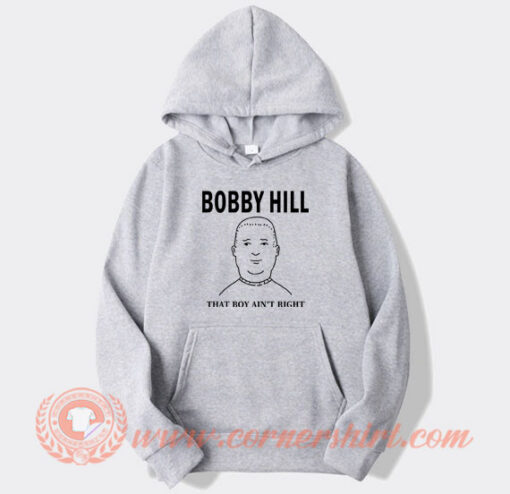 The King Bobby Hill That’s Boy Ain’t Right Hoodie On Sale