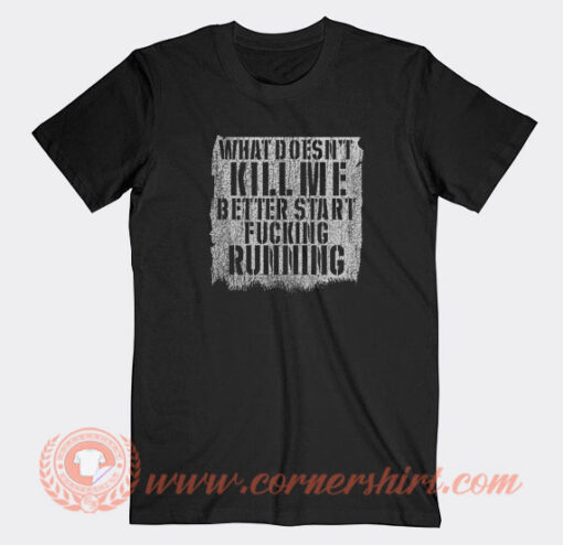 What-Doesn’t-Kill-Me-Better-T-shirt-On-Sale