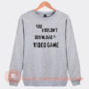 You-Wouldn't-Download-A-Video-Game-Sweatshirt-On-Sale