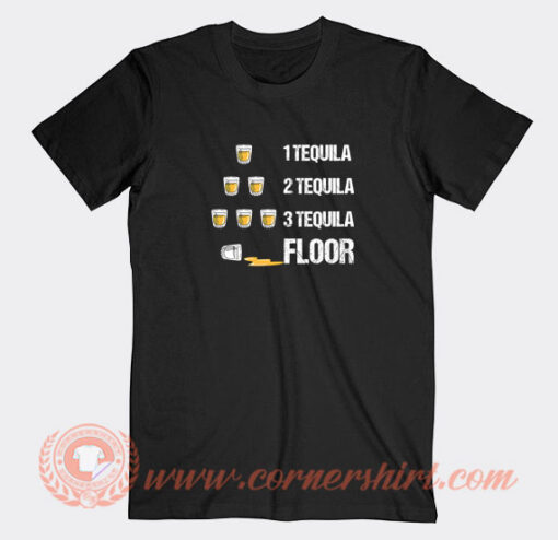 1-Tequila-2-Tequila-3-Tequila-Floor-T-shirt-On-Sale