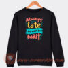 Always-Late-But-Worth-The-Wait-Sweatshirt-On-Sale