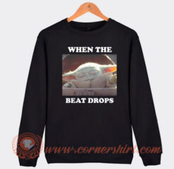 Baby-Yoda-When-The-Beat-Drops-Sweatshirt-On-Sale
