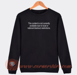 Content-Is-Not-Currently-Available-Local-Or-National-Sweatshirt-On-Sale