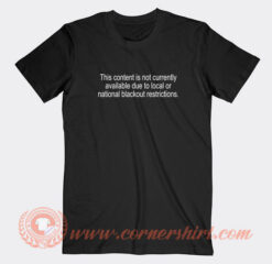 Content-Is-Not-Currently-Available-Local-Or-National-T-shirt-On-Sale