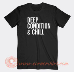 Deep-Condition-And-Chill-T-shirt-On-Sale