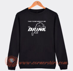 Detroit-Lions-This-Team-Makes-Me-Drink-Sweatshirt-On-Sale