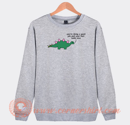 Dinosaur-You-Are-Doing-A-Good-Job-Sweatshirt-On-Sale