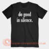 Do-Good-In-Silence-T-shirt-On-Sale