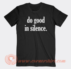 Do-Good-In-Silence-T-shirt-On-Sale