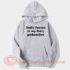 Dolly Parton Is My Fairy Godmother Hoodie On Sale